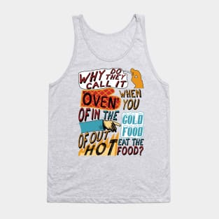 Why Do They Call It Oven - Oddly Specific Meme Tank Top